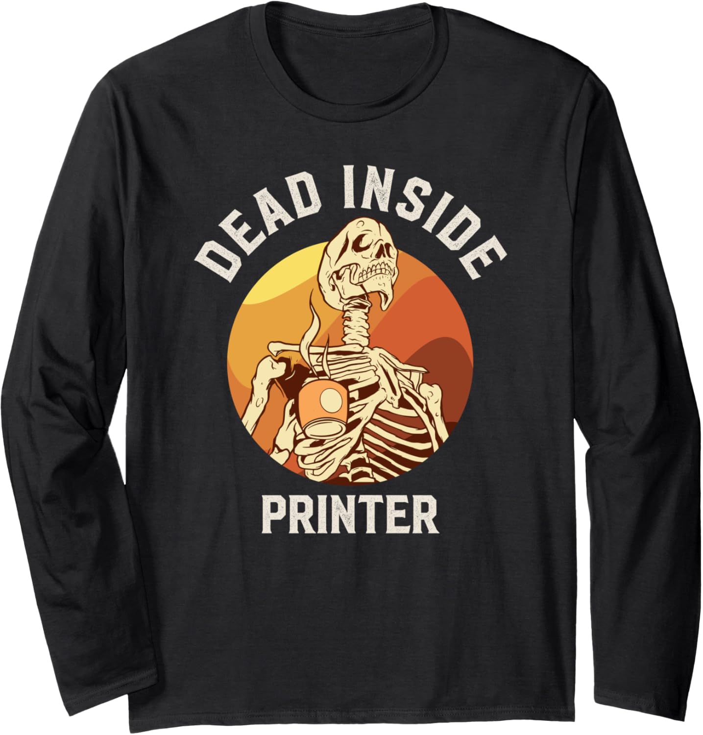 Dead Inside Printer Skeleton Coffee Long Sleeve
