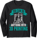 You Can Do Anything 3D Printing Design 3D Printers Long Sleeve