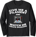 Give Me A Filament Watch Me 3D Printer Long Sleeve