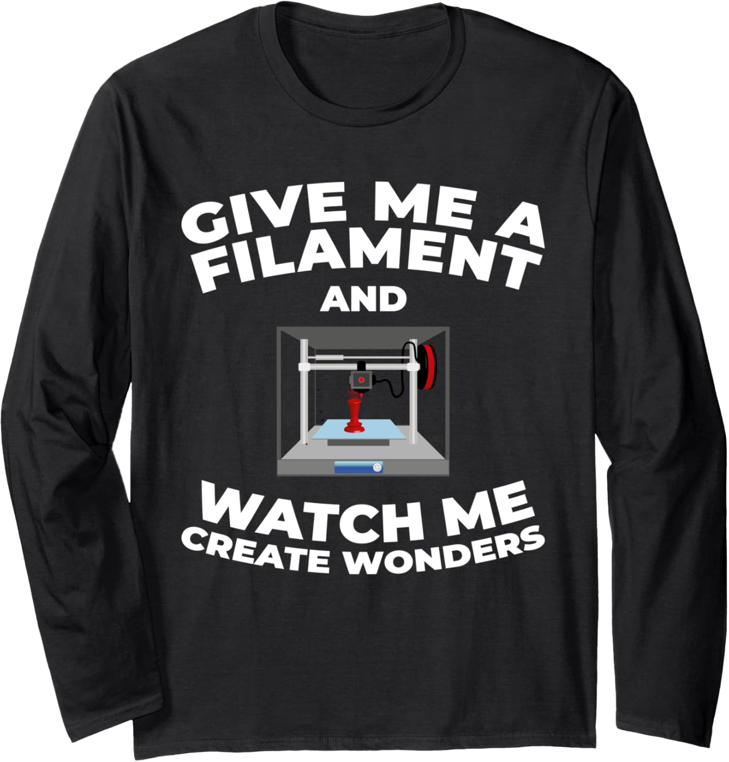Give Me A Filament Watch Me 3D Printer Long Sleeve
