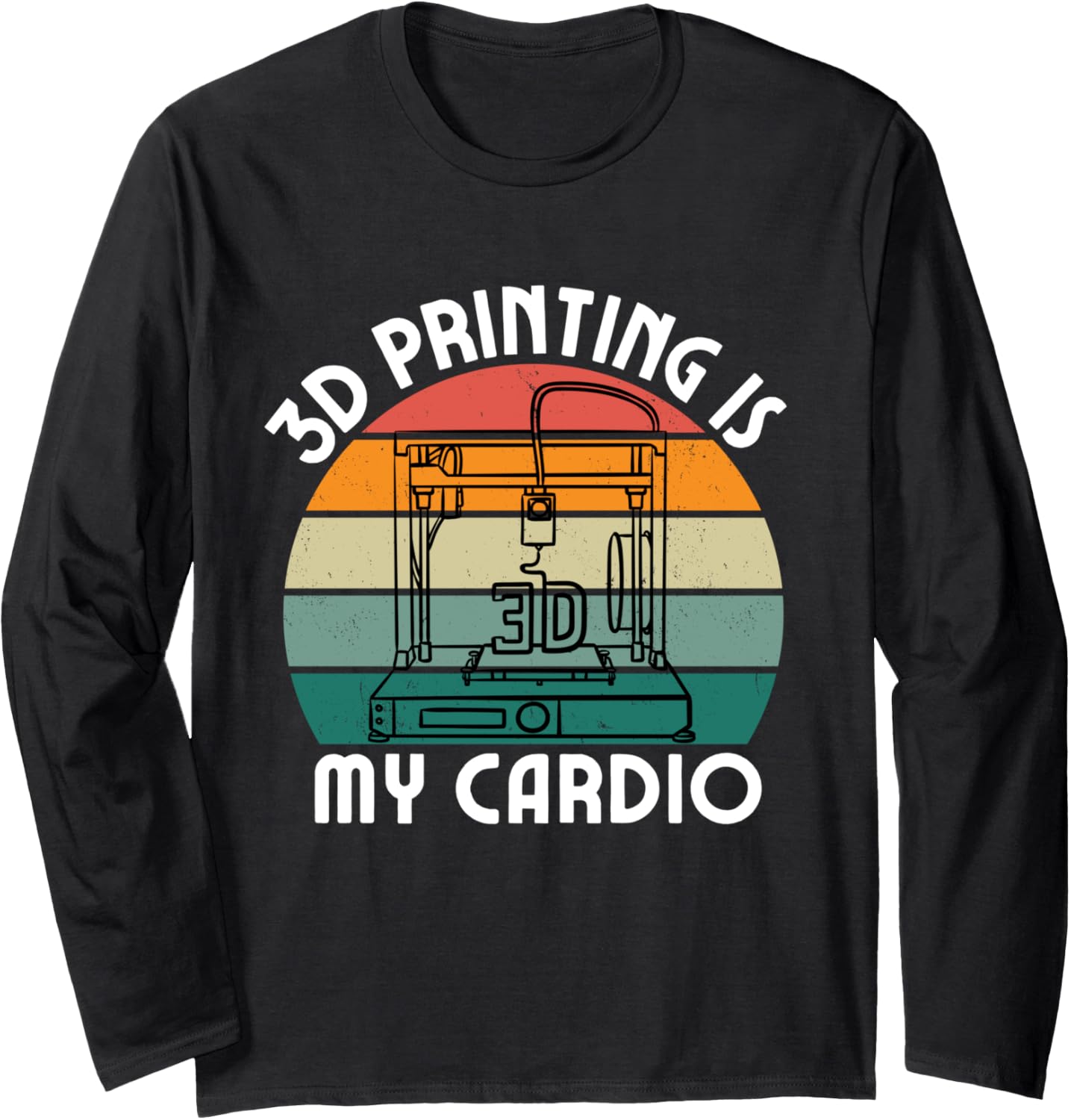 Funny 3D Printing Lover Men Women Printing Is My Cardio Long Sleeve