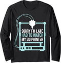 Sorry Im Late Had To Watch 3D Printer Funny 3D Printing Long