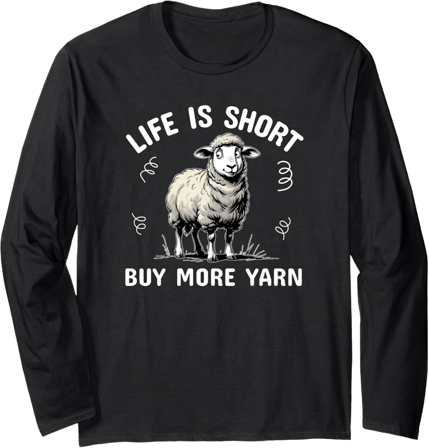 Life Is Short Buy More Yarn Sheep Crochet Knit Stitch Fun Long Sleeve