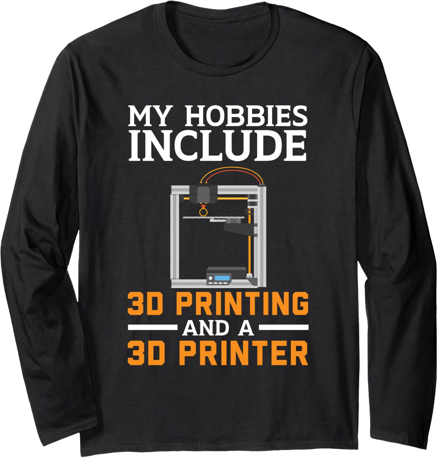 My Hobbies Include 3D Printing A 3D Printer Machinist Long Sleeve