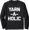 Yarn-A-Holic T-Shirt funny saying crochet knitting cute yarn Long Sleeve