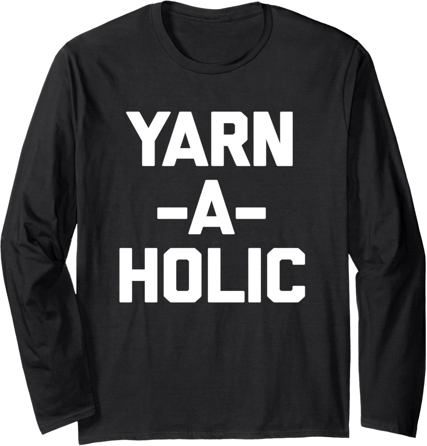 Yarn-A-Holic T-Shirt funny saying crochet knitting cute yarn Long Sleeve