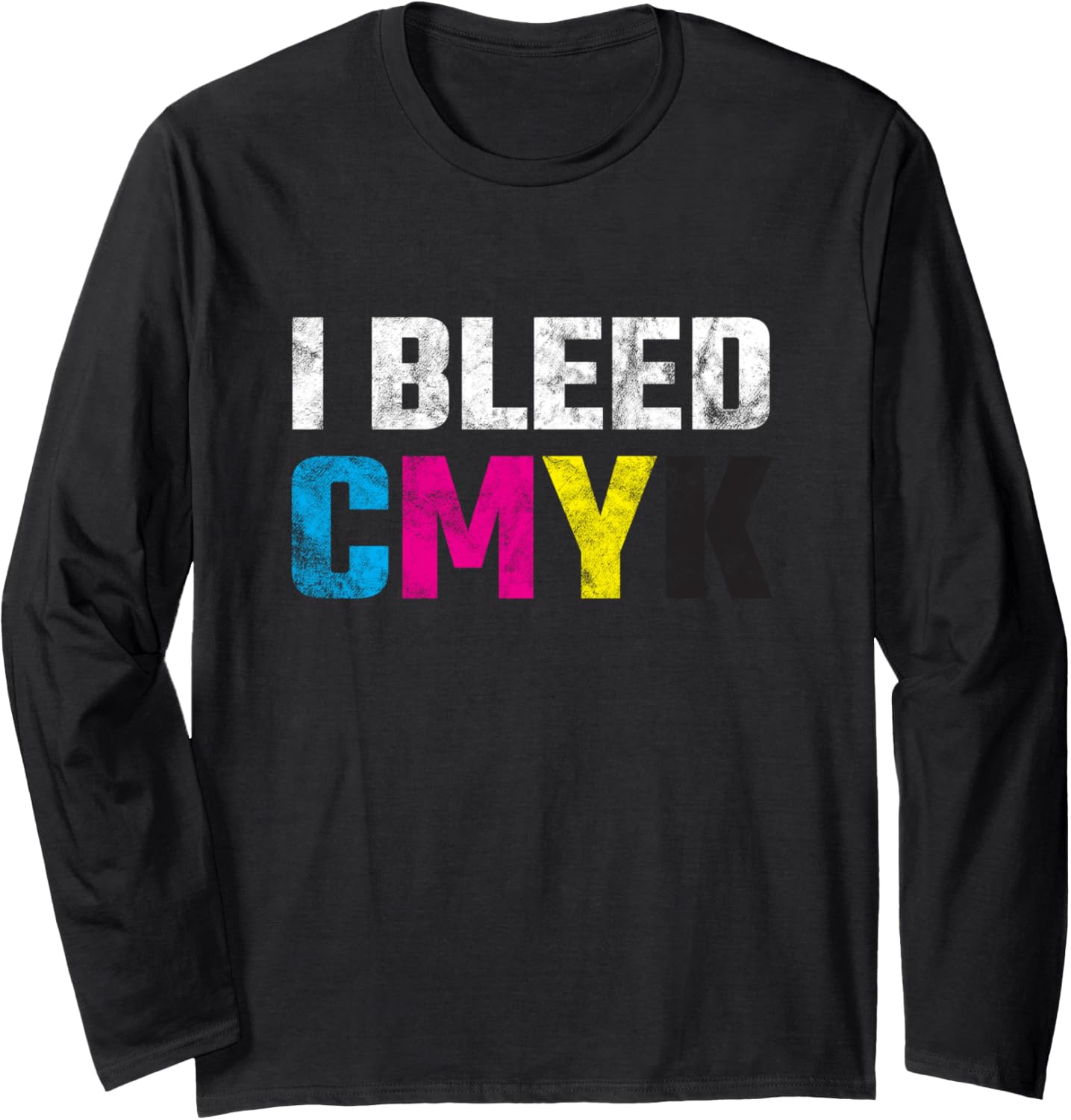 I Bleed Cmyk Graphic Designer Artist Printer Long Sleeve