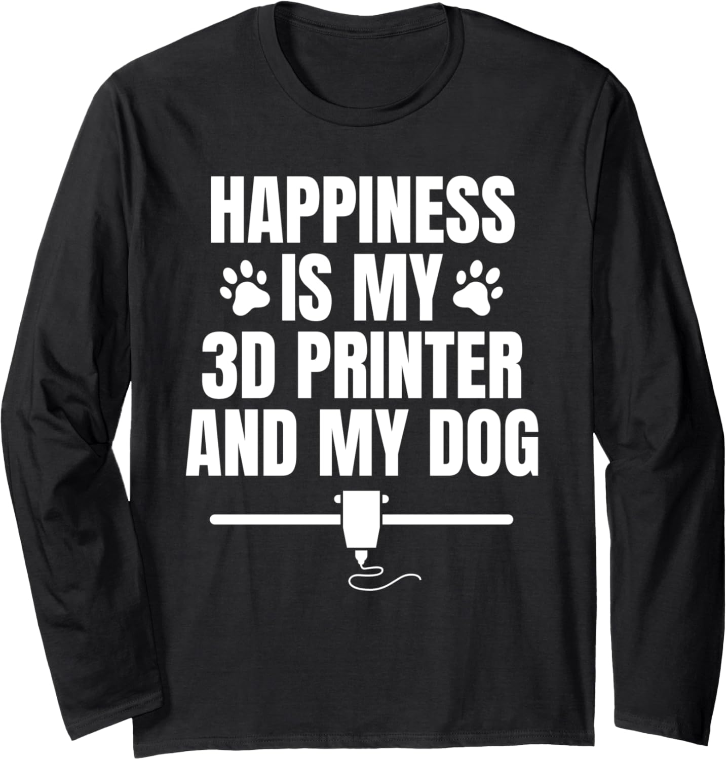 Happiness Is My 3D Printer My Dog Pets Long Sleeve