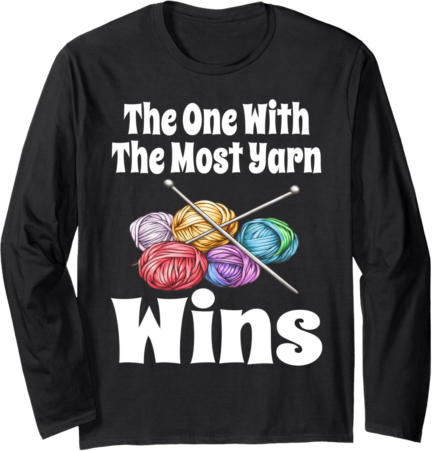 Funny The One With The Most Yarn Wins Knitting Crochet Yarn Long Sleeve