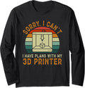 3D Printing I Have Plans With My 3D Printer Long Sleeve