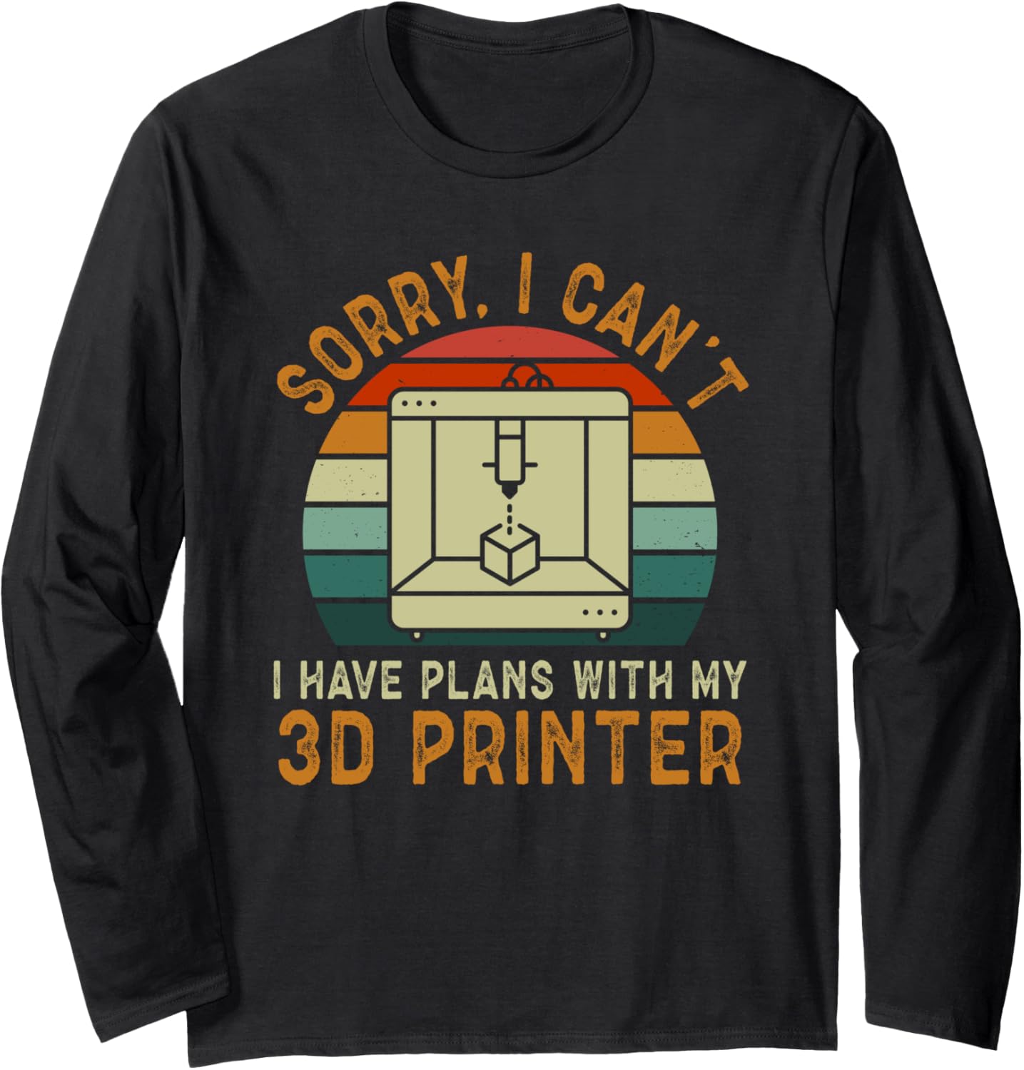 3D Printing I Have Plans With My 3D Printer Long Sleeve