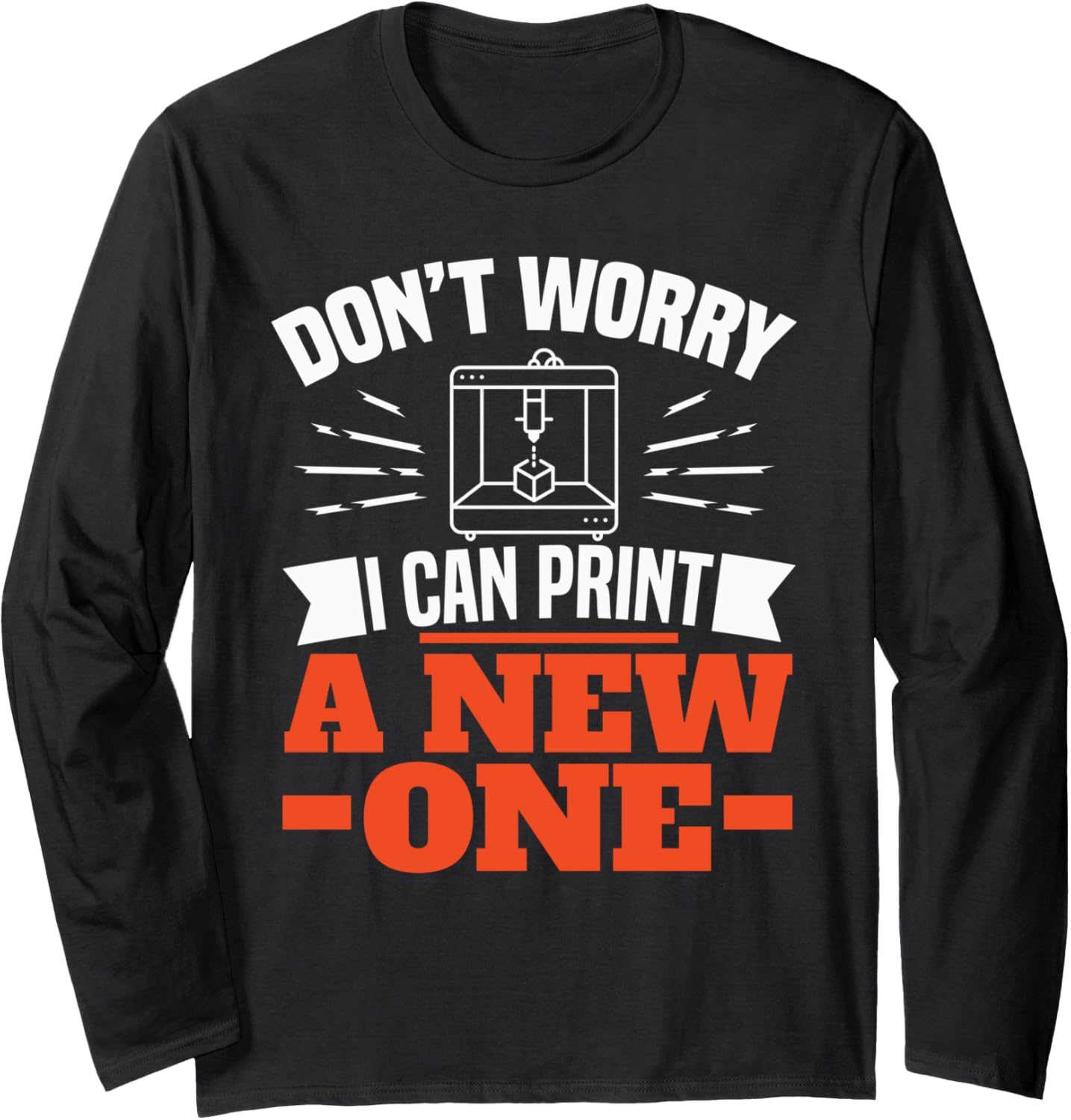 3D Printing Dont Worry 3D Printer Long Sleeve