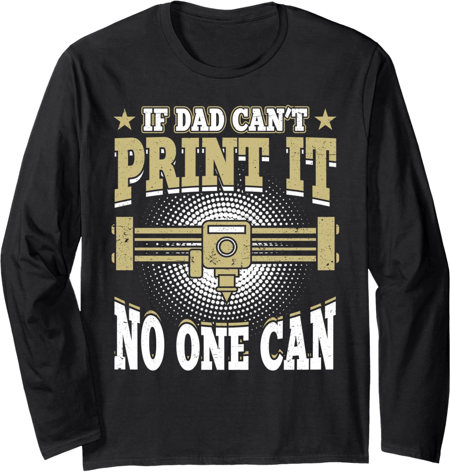 If Dad Cant Print It No One Can 3D Printing Fathers Day