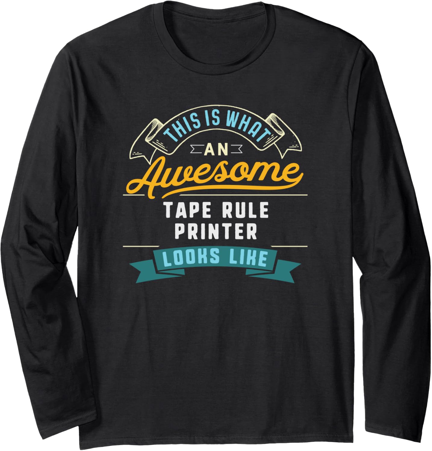 Funny Tape Rule Printer Shirt Awesome Job Occupation Long Sleeve