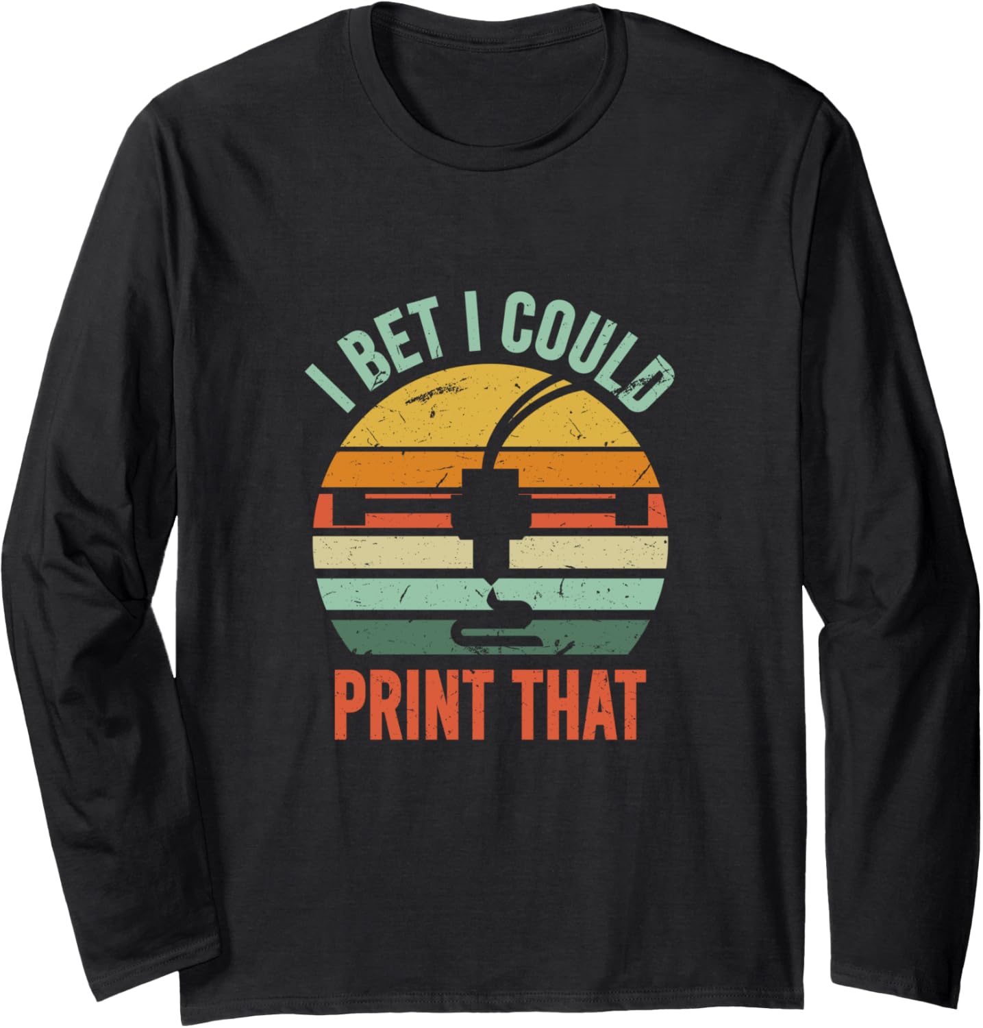 I Bet I Could Print That Funny 3D Printer Hobbyist Quote Long