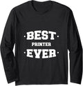 Printer Best Ever Greatest Long Sleeve