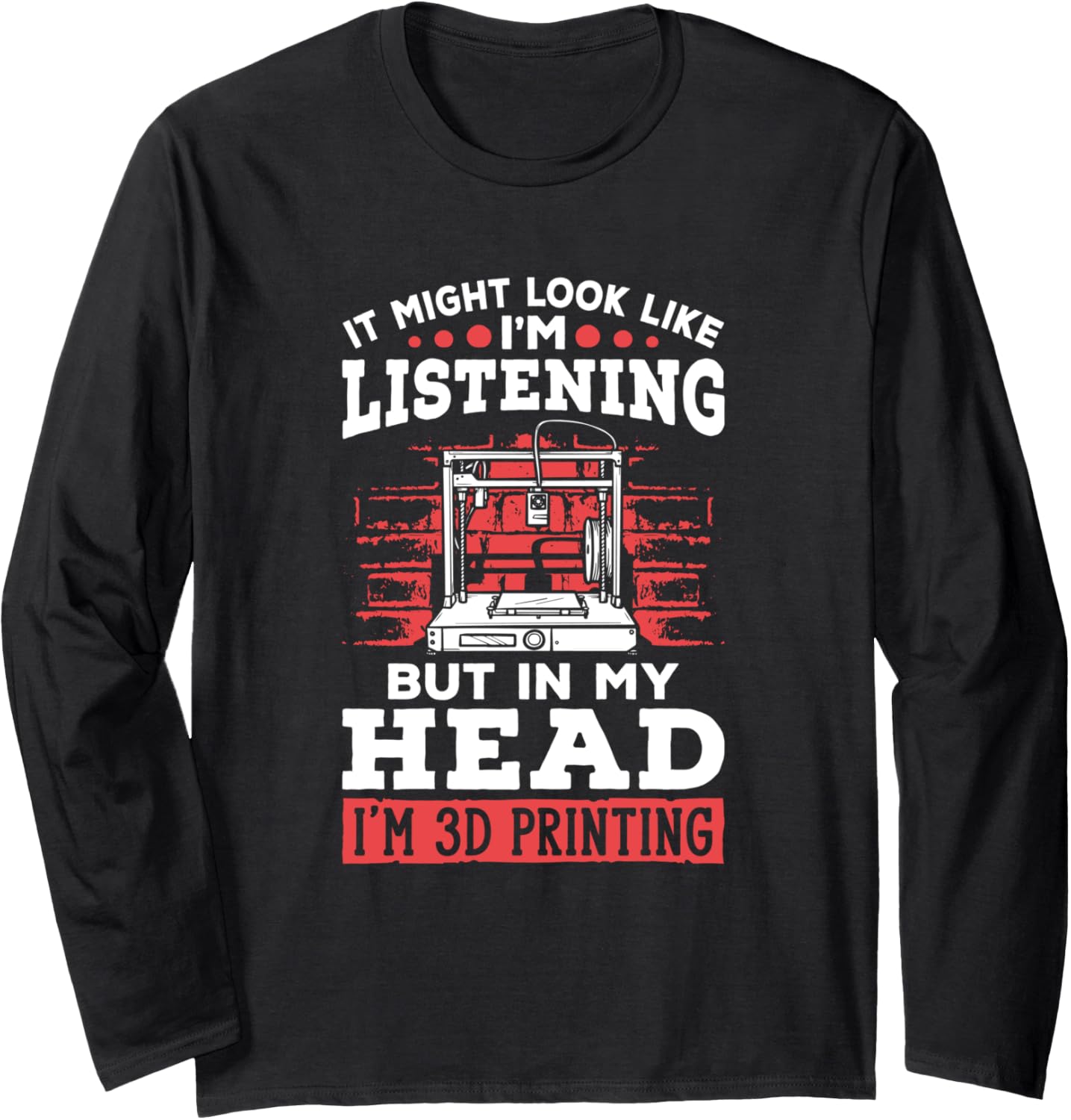 Im 3D Printing 3D Print Machine Filament Funny 3D Printer Long Sleeve