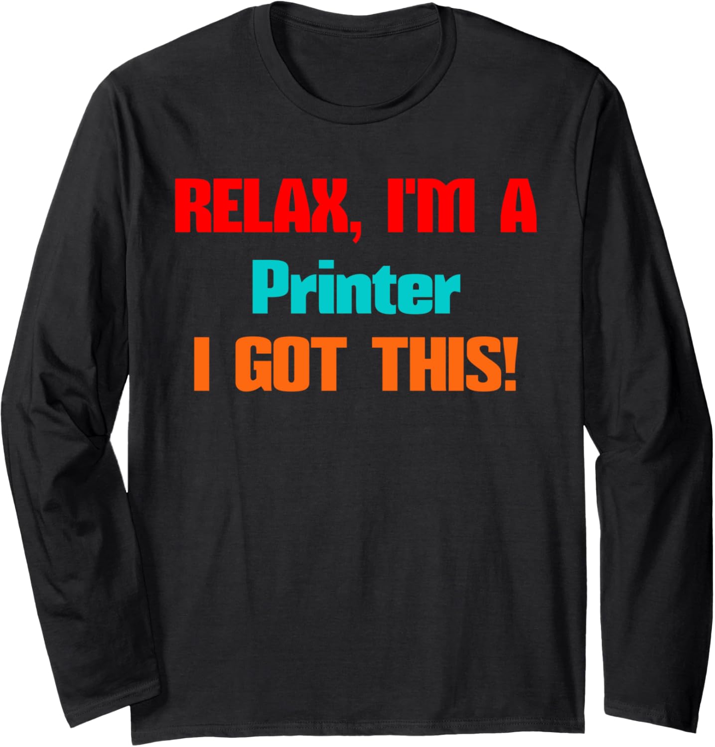 Printer Relax Ill Get This Job Design Men Women Long Sleeve