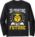 3D Printing Is Future 3D Printer Lovers Long Sleeve