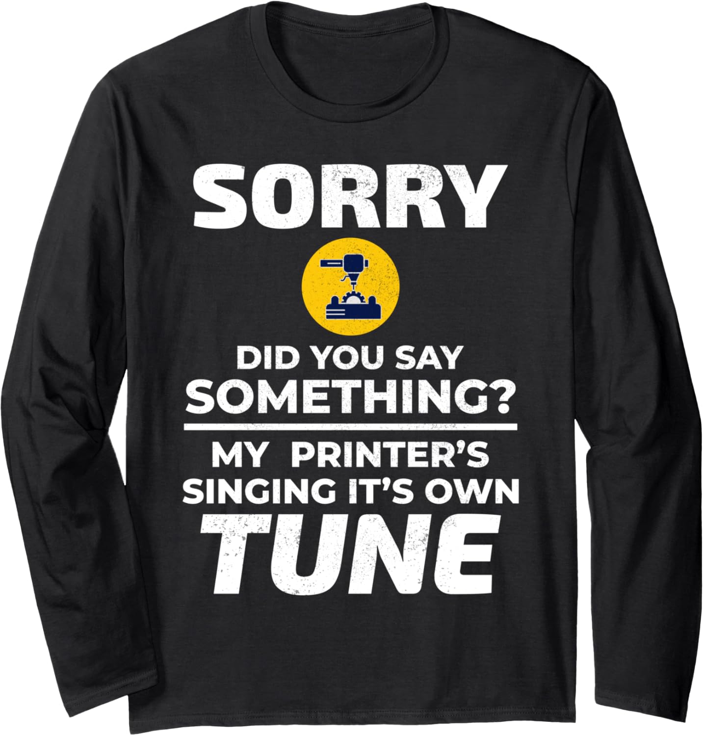 3D Printer 3D Printing Sorry Did You Say Something Funny Long Sleeve