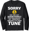 3D Printer 3D Printing Sorry Did You Say Something Funny Long Sleeve