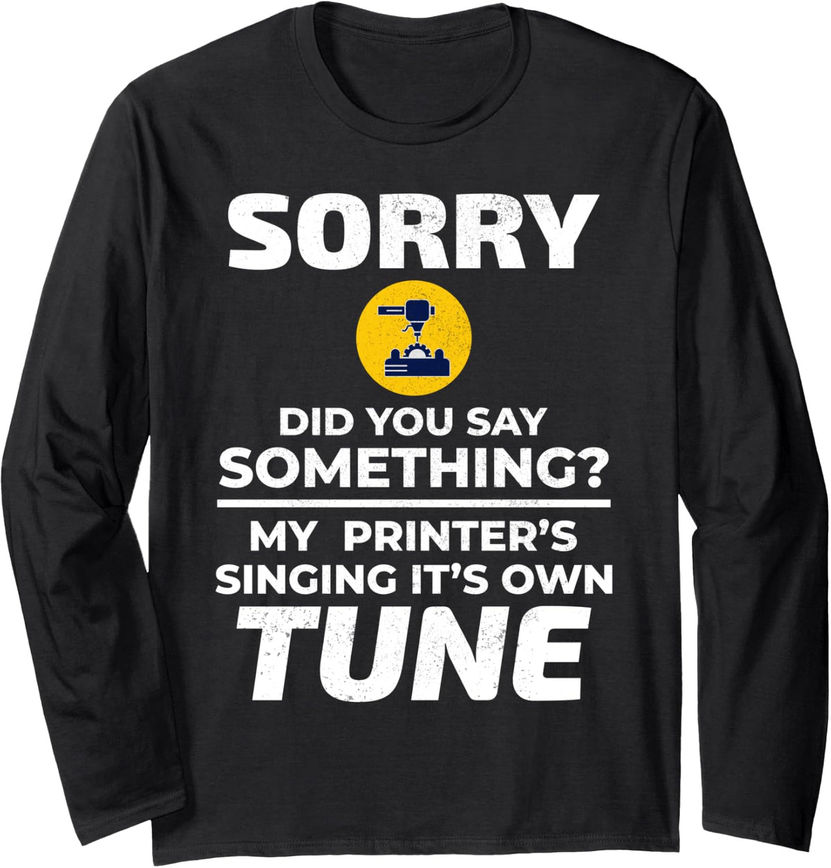 3D Printer 3D Printing Sorry Did You Say Something Funny Long Sleeve