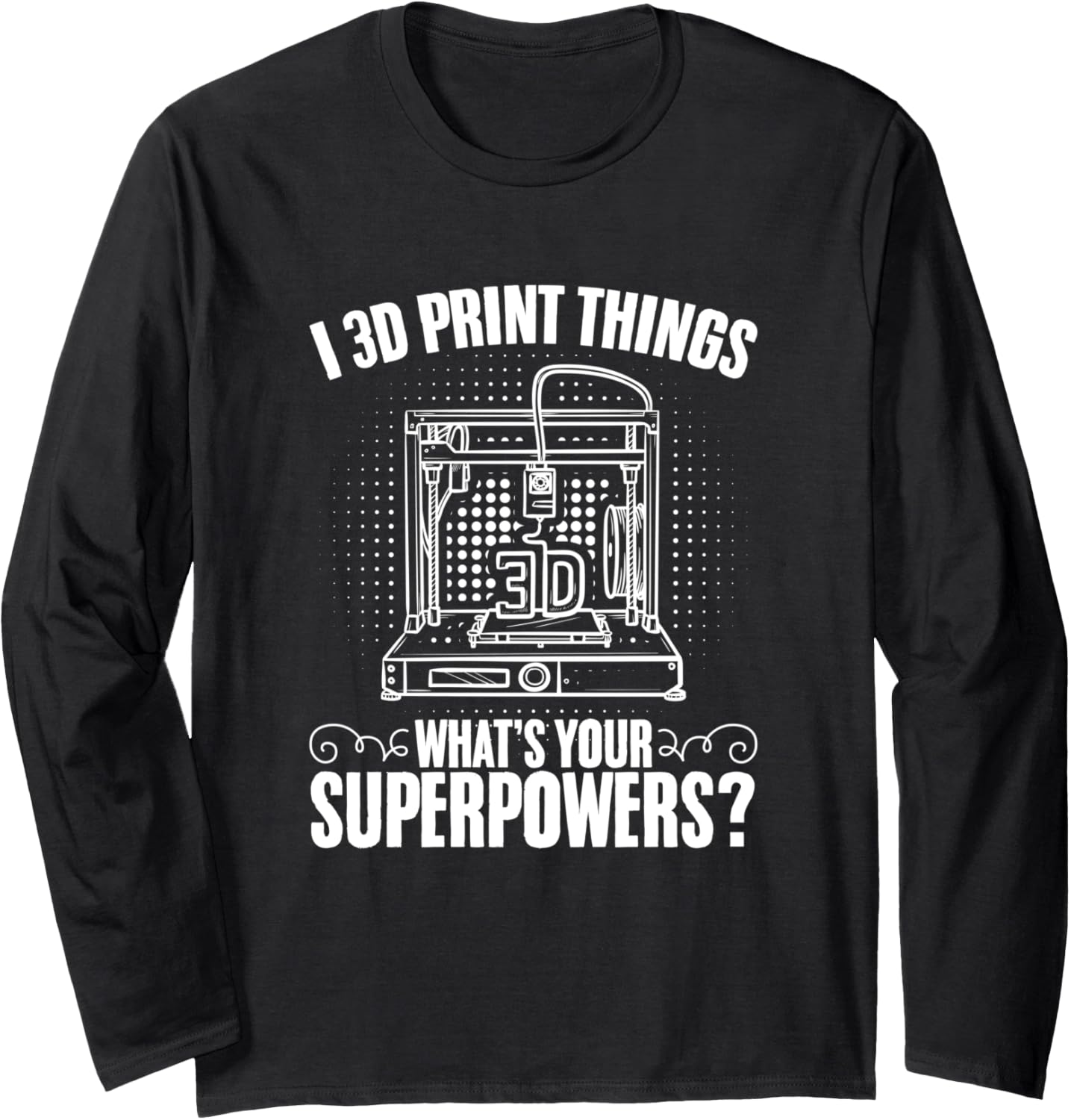 I 3D Print Things Machine Filament Funny 3D Printing Long Sleeve