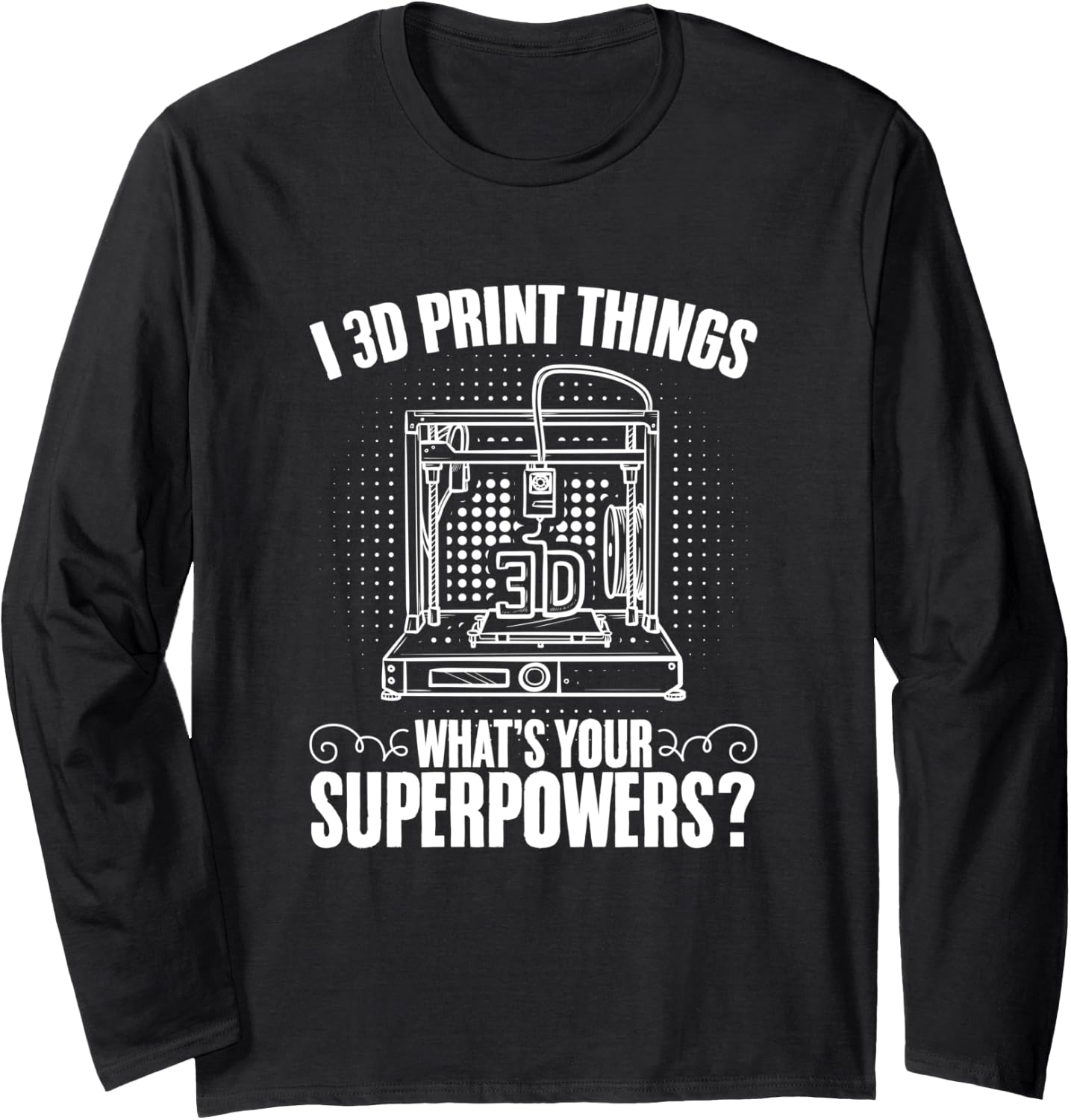 I 3D Print Things Machine Filament Funny 3D Printing Long Sleeve