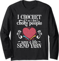 I Crochet Save A Life Send Yarn Sewing lover Long Sleeve