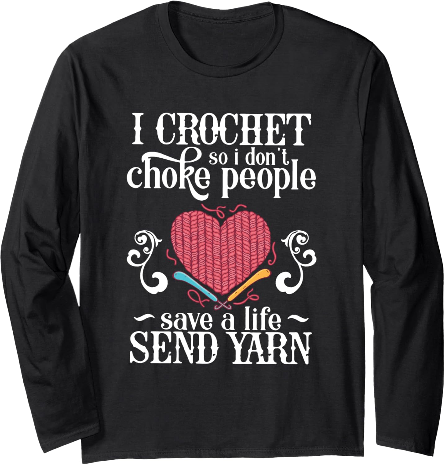 I Crochet Save A Life Send Yarn Sewing lover Long Sleeve