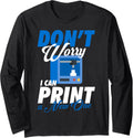 Dont Worry I Can Print A New One 3D Printer Long Sleeve