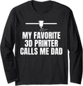 My Favorite 3D Printer Calls Me Dad Fathers Day Long Sleeve