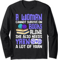 A Woman Cannot Survive On Books Alone She Also Needs Yarn Long Sleeve