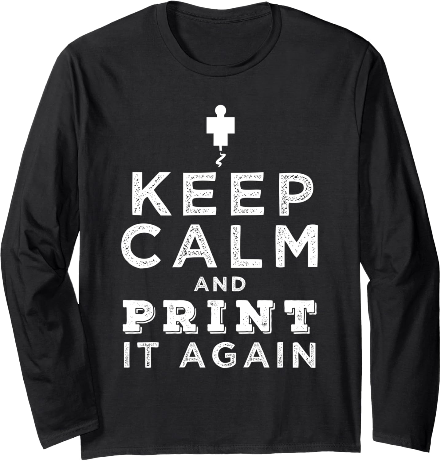 Keep Calm Print It Again Design 3D Printing Printer Long Sleeve