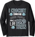 I Crochet So I Don't Choke People Send Yarn Funny Knitting Long Sleeve
