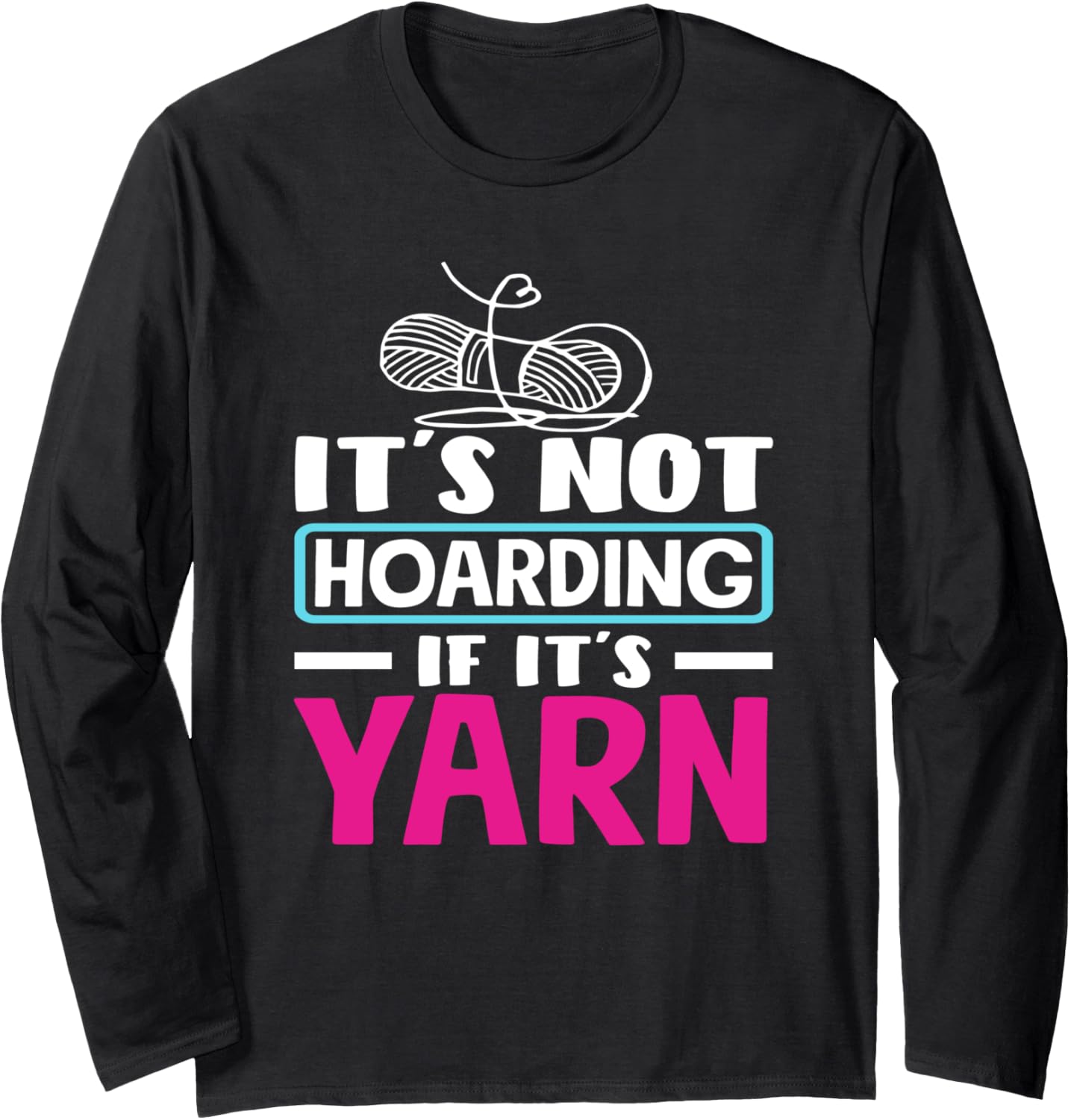Knitting Not Hoarding If It's Yarn Knitting Long Sleeve