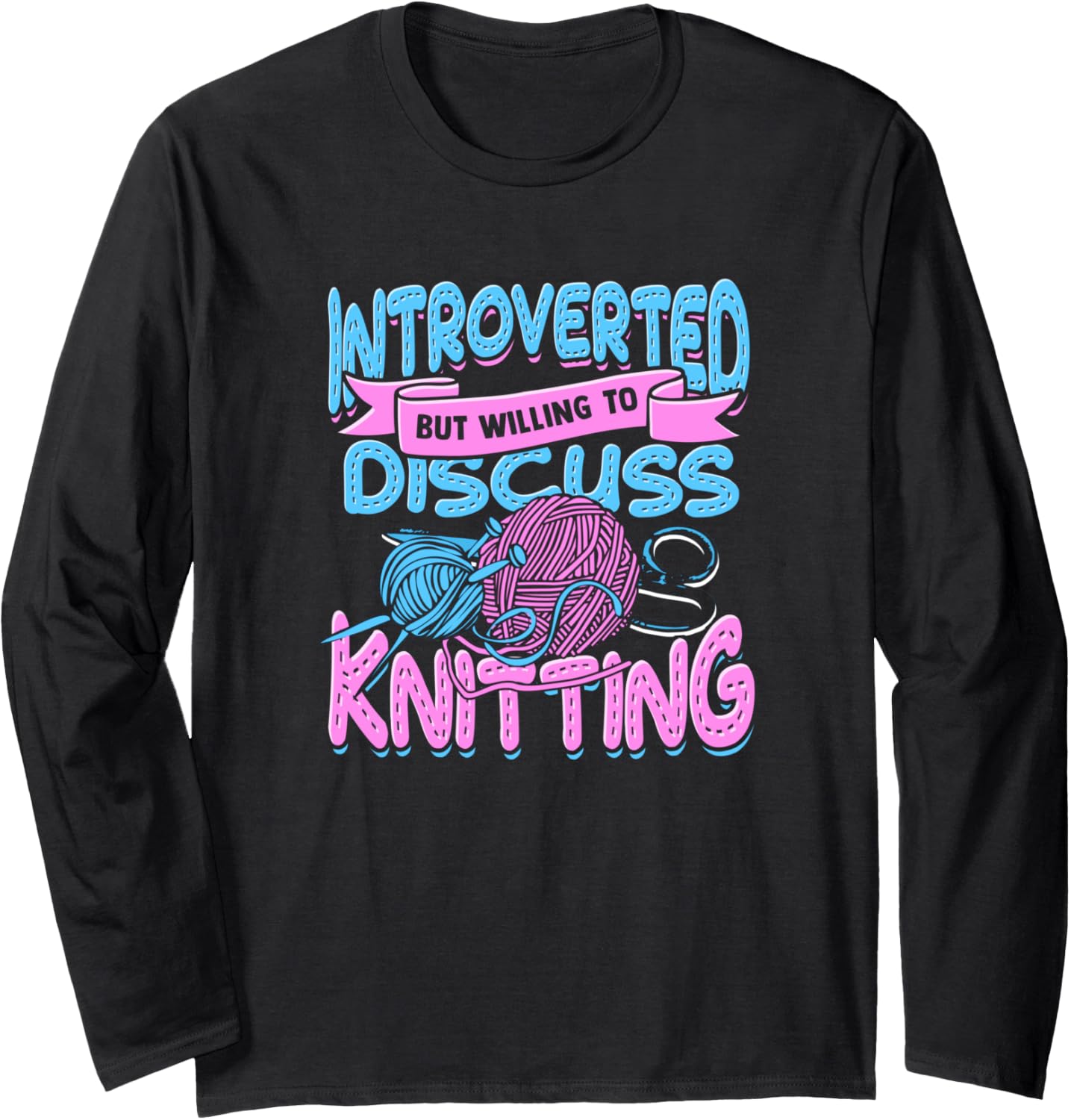 Introverted but willing to discuss knitting \u2013 Yarn knitter Long Sleeve
