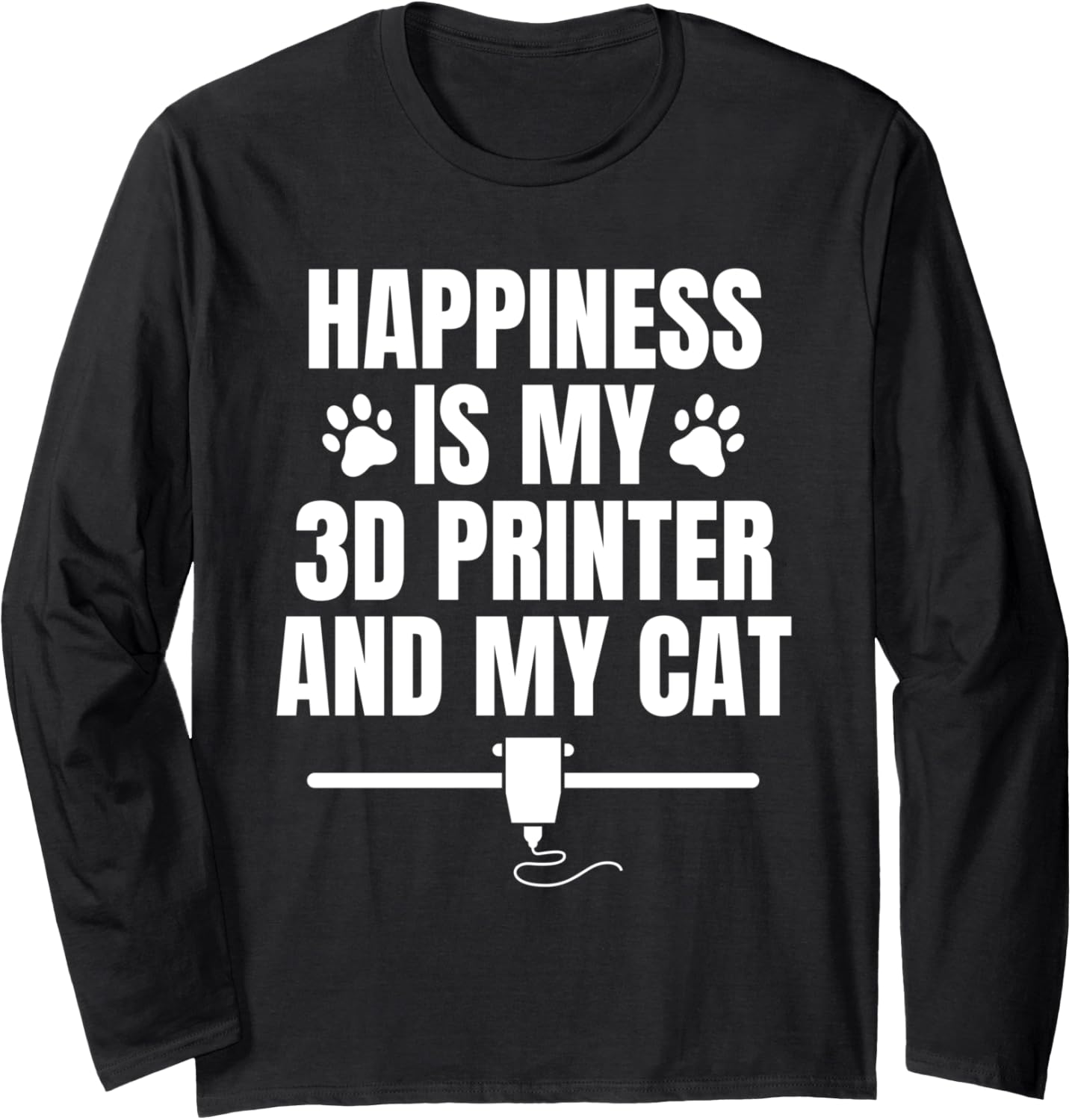 Happiness Is My 3D Printer My Cat Pets Long Sleeve