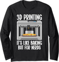 3D Im Printing Like Baking But Nerds 3D Printer Long Sleeve