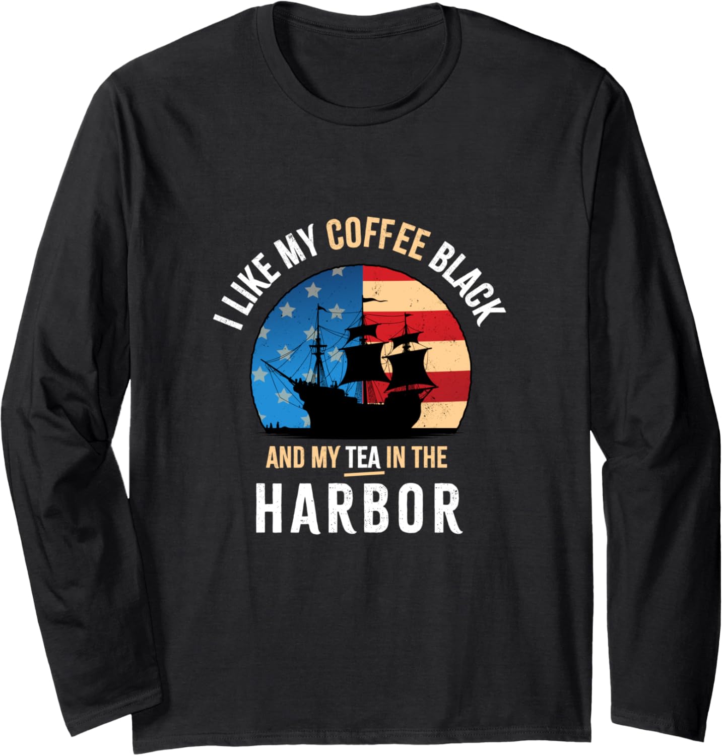 I Like My Coffee Black And My Tea In The Harbor Vintage Usa Long Sleeve