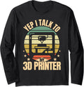 Yep I Talk To My 3D Printer Retro 3D Printing Long Sleeve