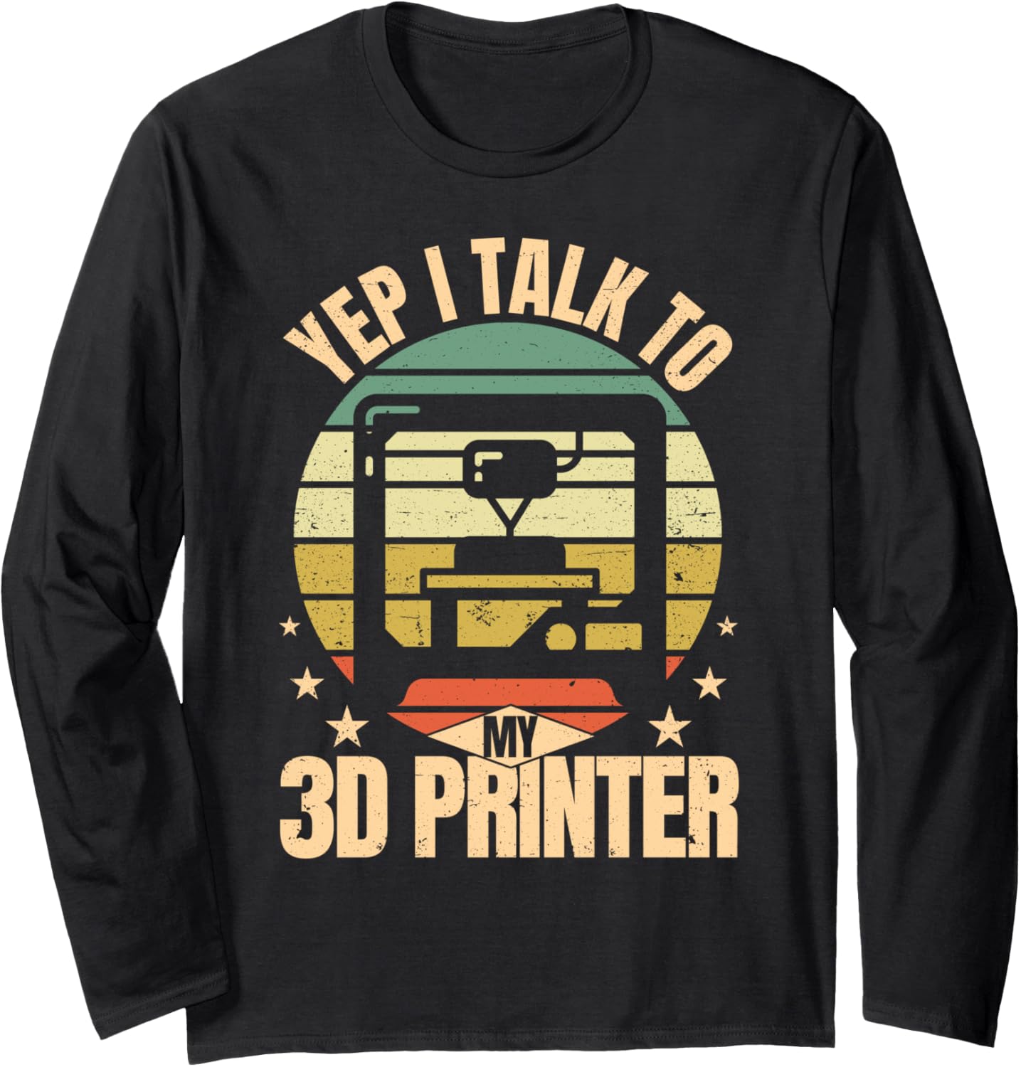 Yep I Talk To My 3D Printer Retro 3D Printing Long Sleeve