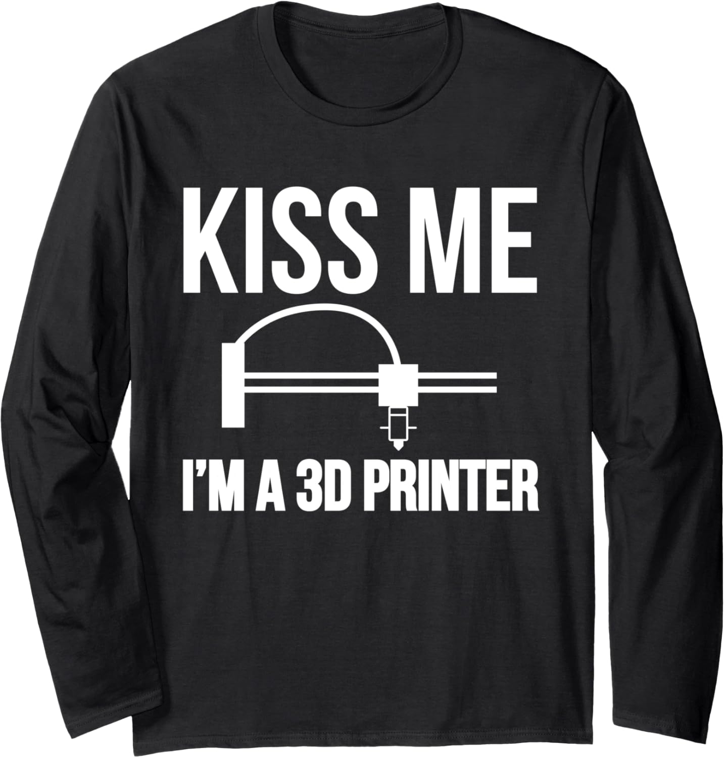 Kiss Me Im A 3D Printer Printing Long Sleeve