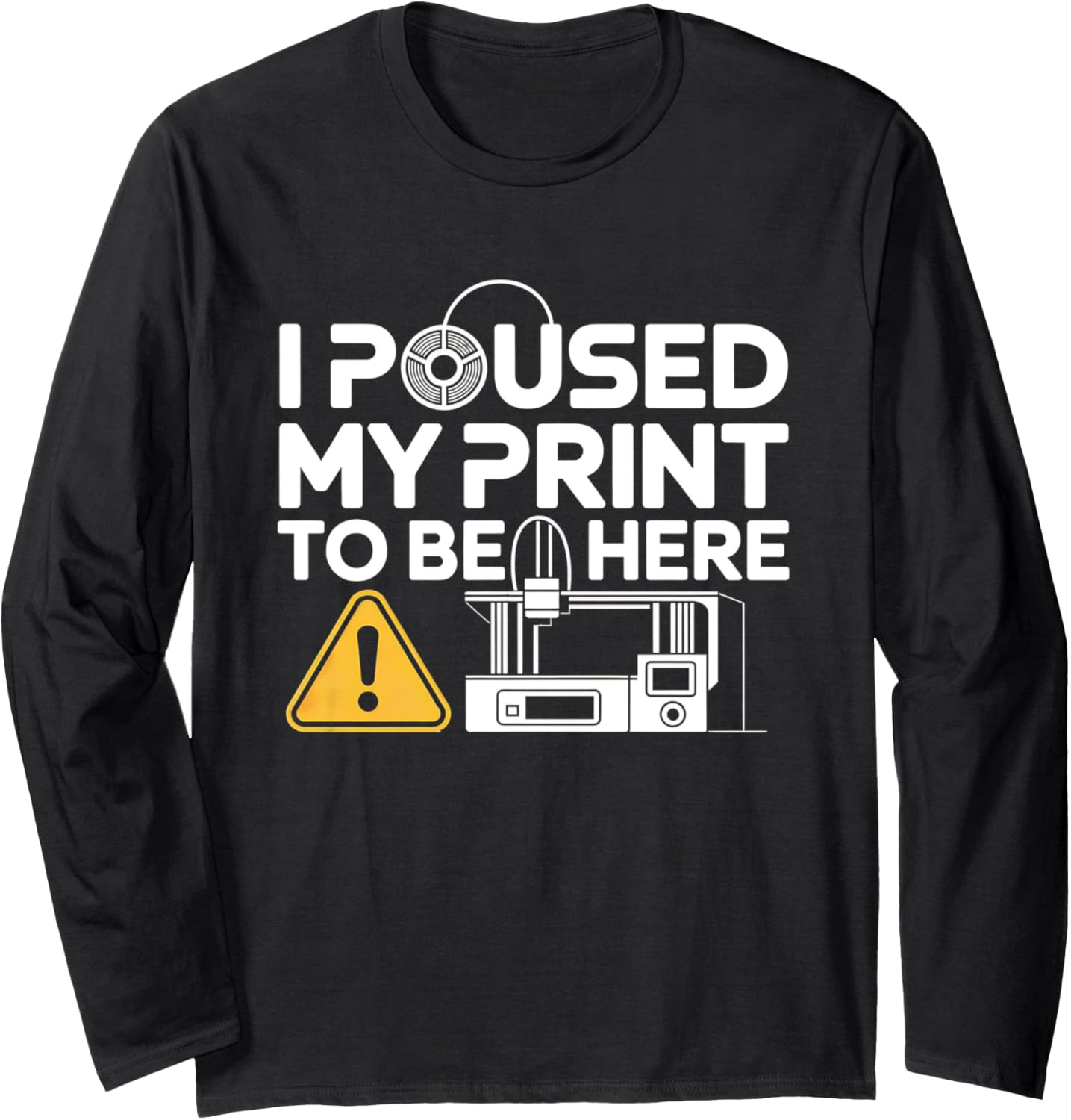 3D Printer Nerd Paused Maker Filament Print Long Sleeve