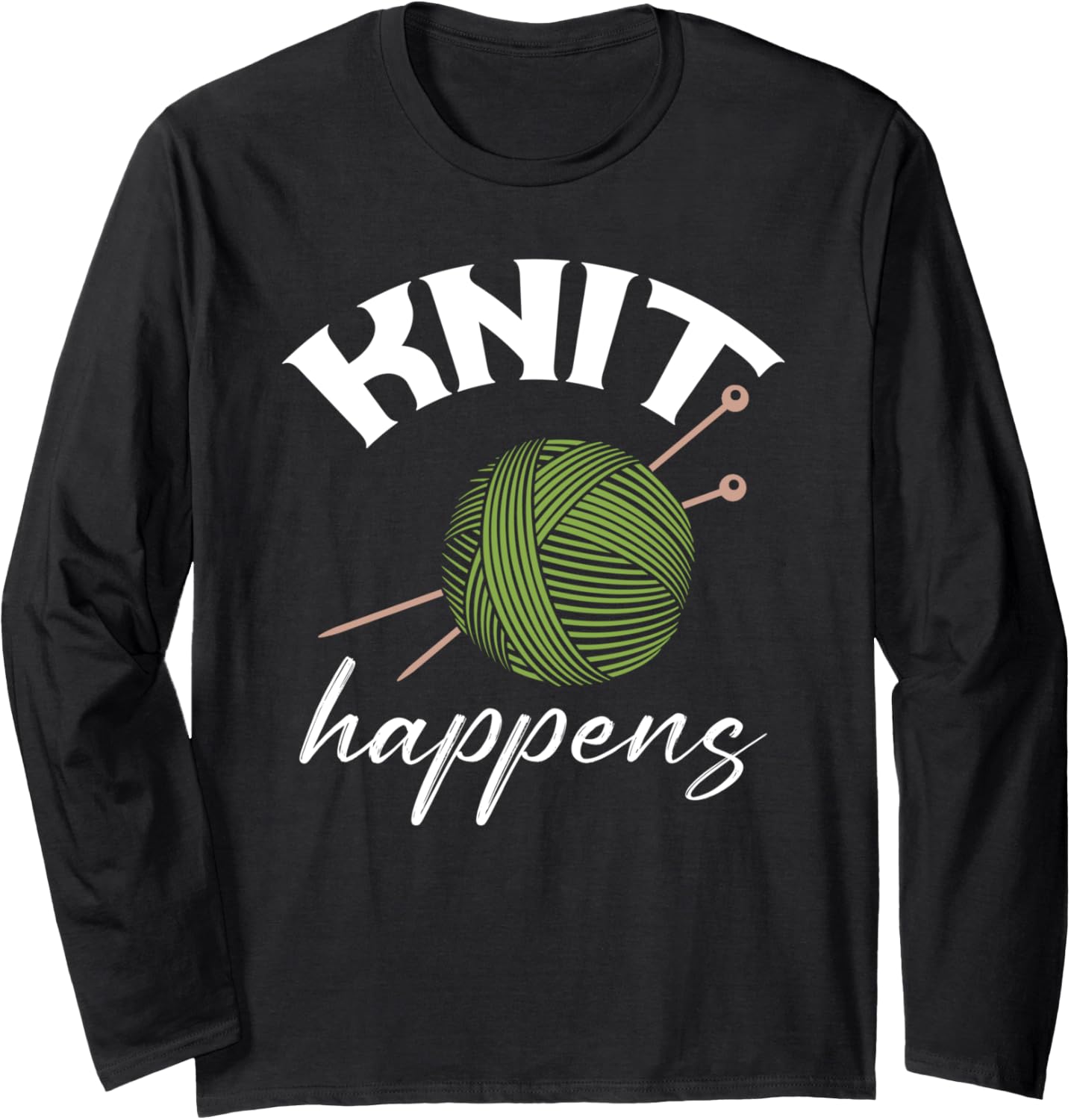 Knit Happens Funny Knitting Lover Yarn Grandma Mother's Day Long Sleeve