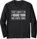 That's What I Do - I Hoard Yarn And I Know Things - Long Sleeve