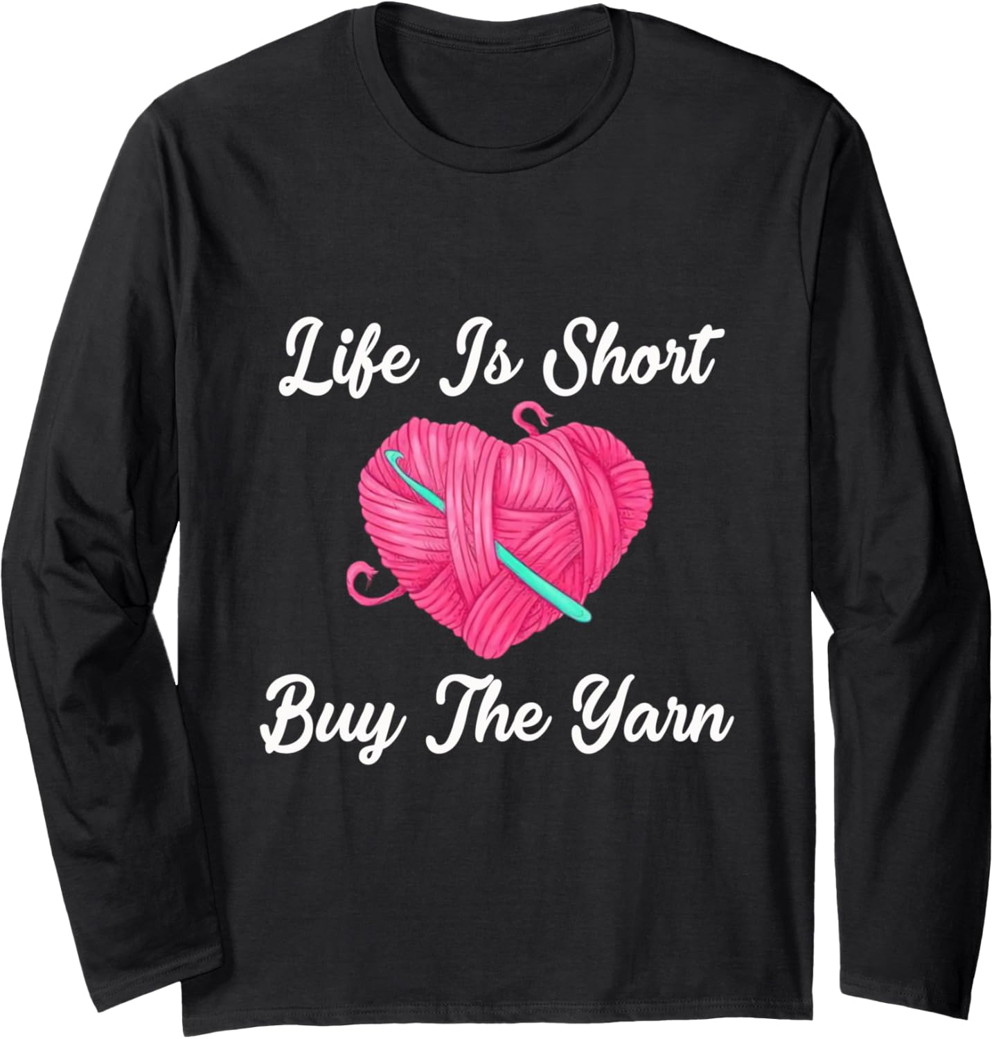 Life Is Short Buy The Yarn For Women Funny Crochet Knitting Long Sleeve