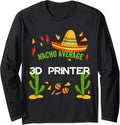 Nacho Average 3D Printer Cinco De Mayo Long Sleeve