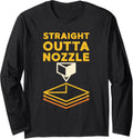 Straight Outta Nozzle 3D Printing 3D Printer Owner Long Sleeve