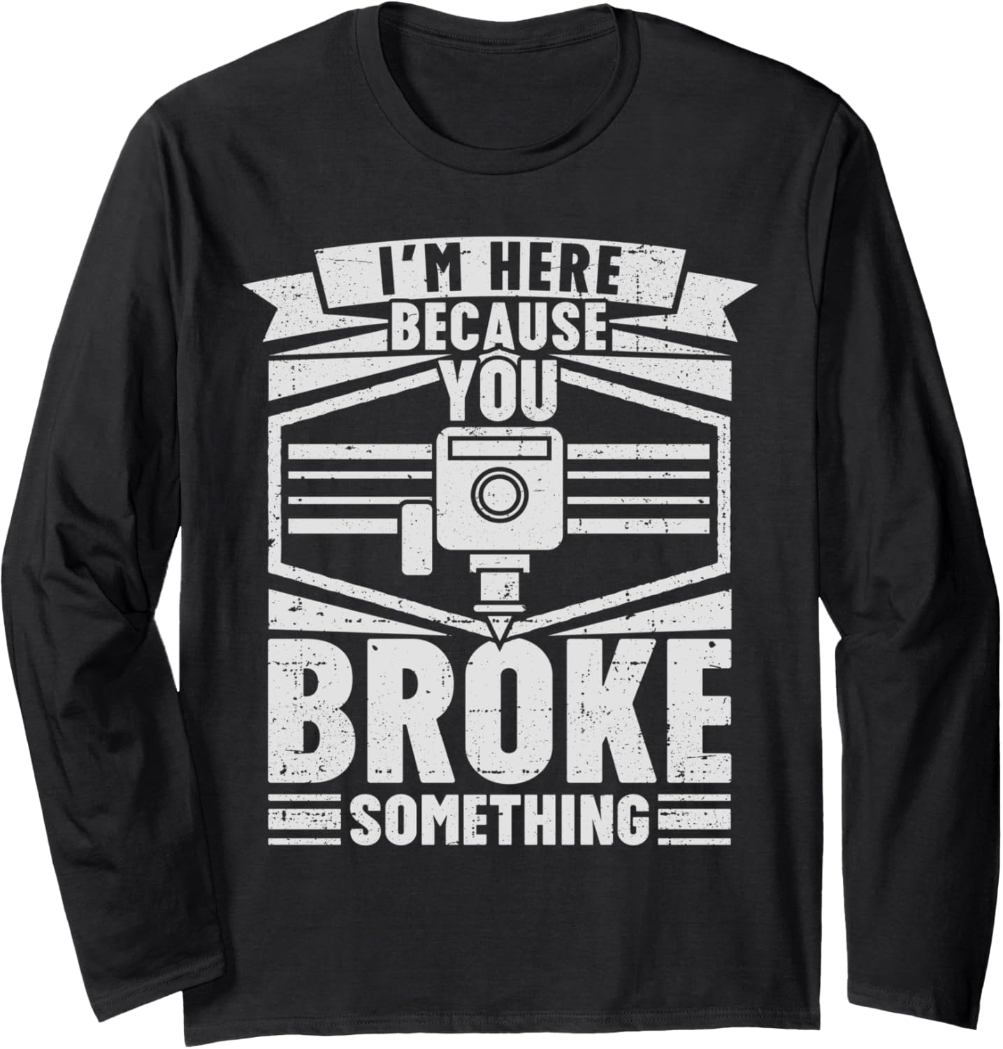 Im Here Because You Broke Something 3D Printing Men Long Sleeve